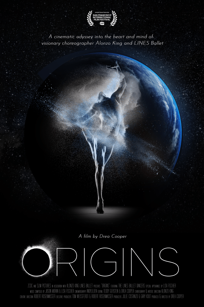 Movie poster for "O R I G I N S." The top logo text in white reads, "Original Selection 2025; San Francisco International Film Festival." Below that, white text reads, "A cinematic odyssey into the heart and mind of visionary choreographer Alonzo King and LINES Ballet." Below that, there's an image of former LINES Ballet dancer Michael Montgomery dancing amidst stars and dust with an outline of the Earth in the background; below that, white text reads "A film by Drea Cooper." Below that, large white text reads "O R I G I N S." At the bottom, in capital gray/white text, the film credits are listed.
